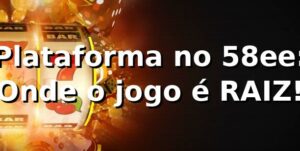 Plataforma no 58ee: Onde o jogo é RAIZ! 🔥