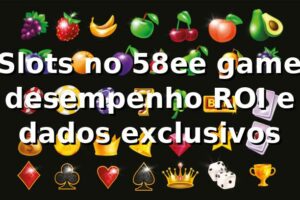📊 Slots no 58ee game: desempenho, ROI e dados exclusivos